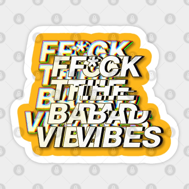 F*ck The Bad Vibes - Positivity Statement Design Sticker by DankFutura